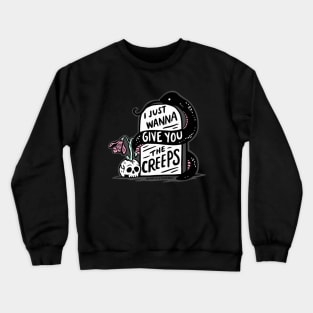 I Just Wanna Give You the Creeps Crewneck Sweatshirt